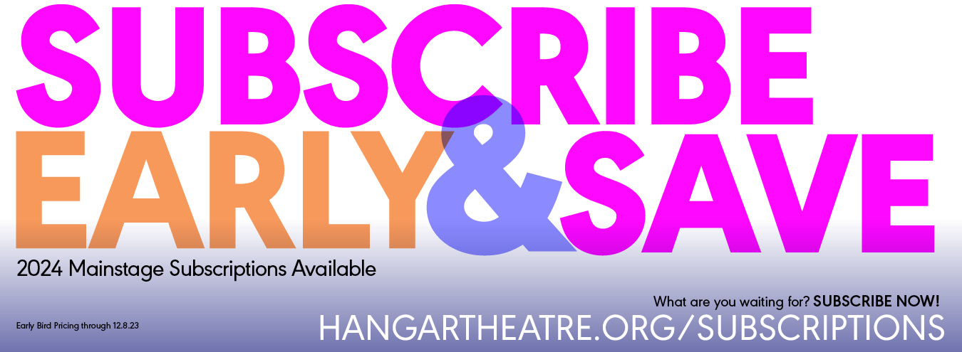 Subscribe Early and save on Hangar Theatre Subscriptions for Summer 2024.